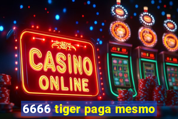 6666 tiger paga mesmo